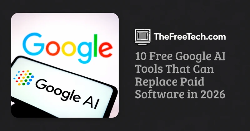 10-free-google-ai-tools-that-can-replace-paid-software-in-2026
